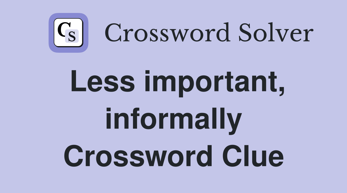 Less important, informally Crossword Clue