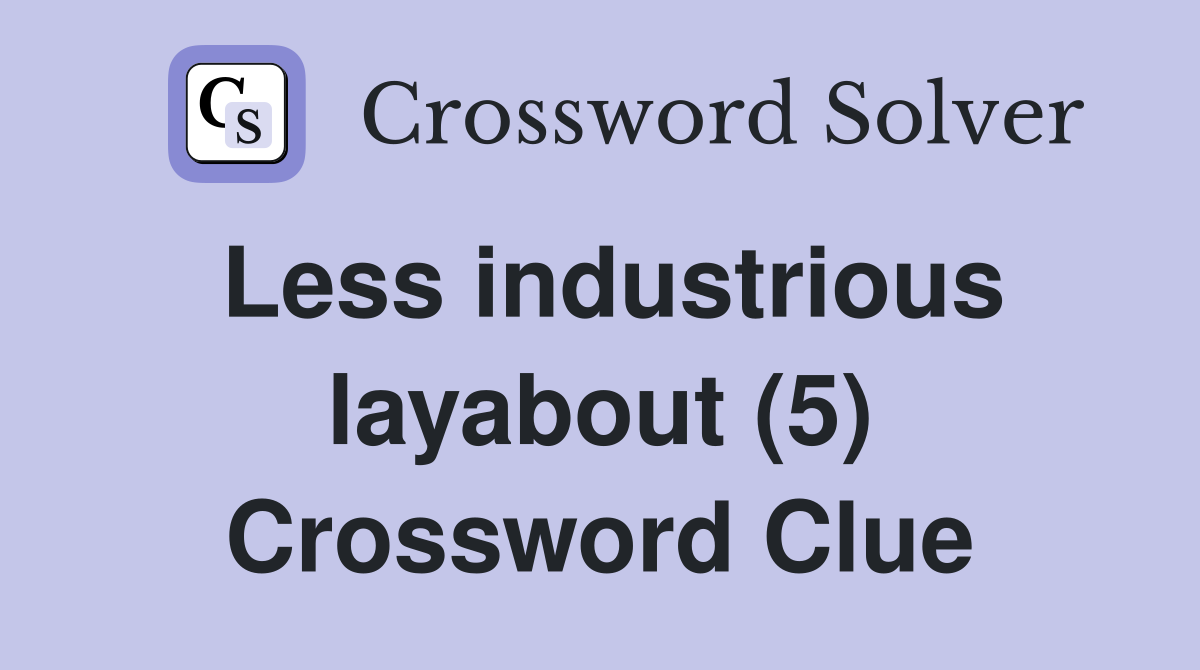 Less industrious layabout (5) Crossword Clue