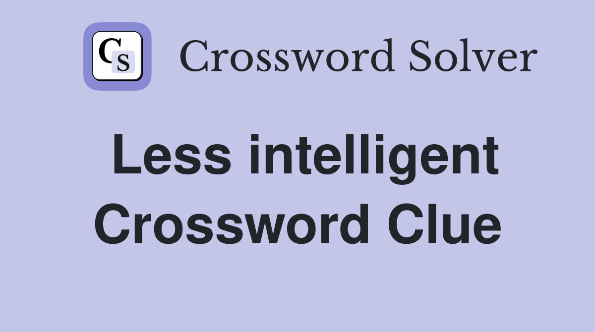 Less intelligent Crossword Clue