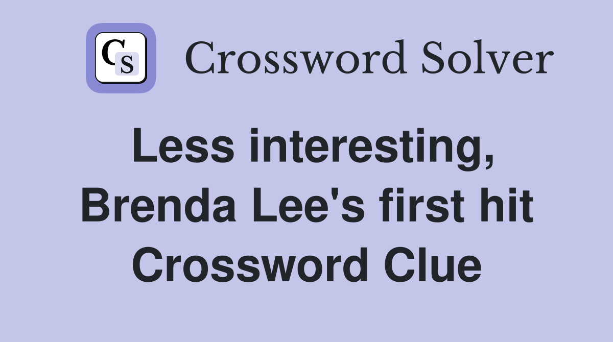 Less interesting, Brenda Lee's first hit Crossword Clue
