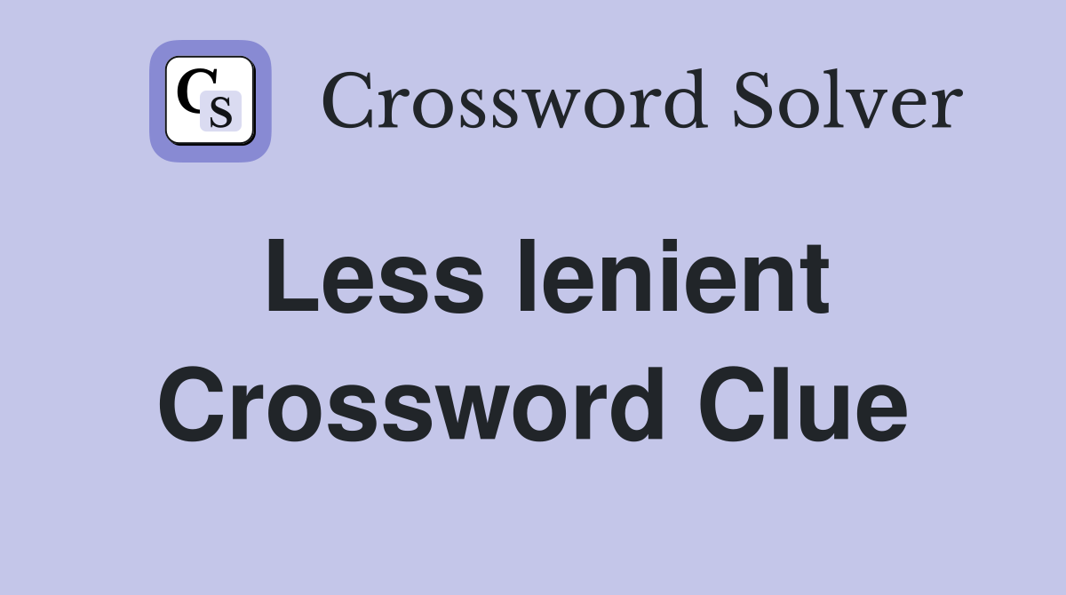 Less lenient Crossword Clue