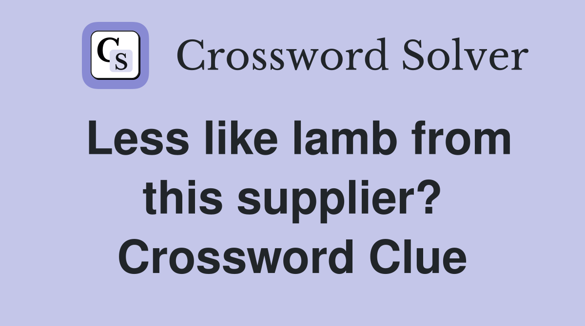 Less like lamb from this supplier? Crossword Clue