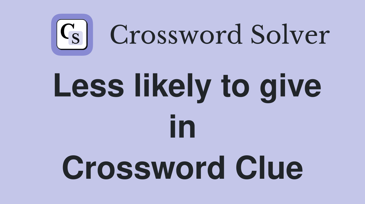 Less likely to give in Crossword Clue