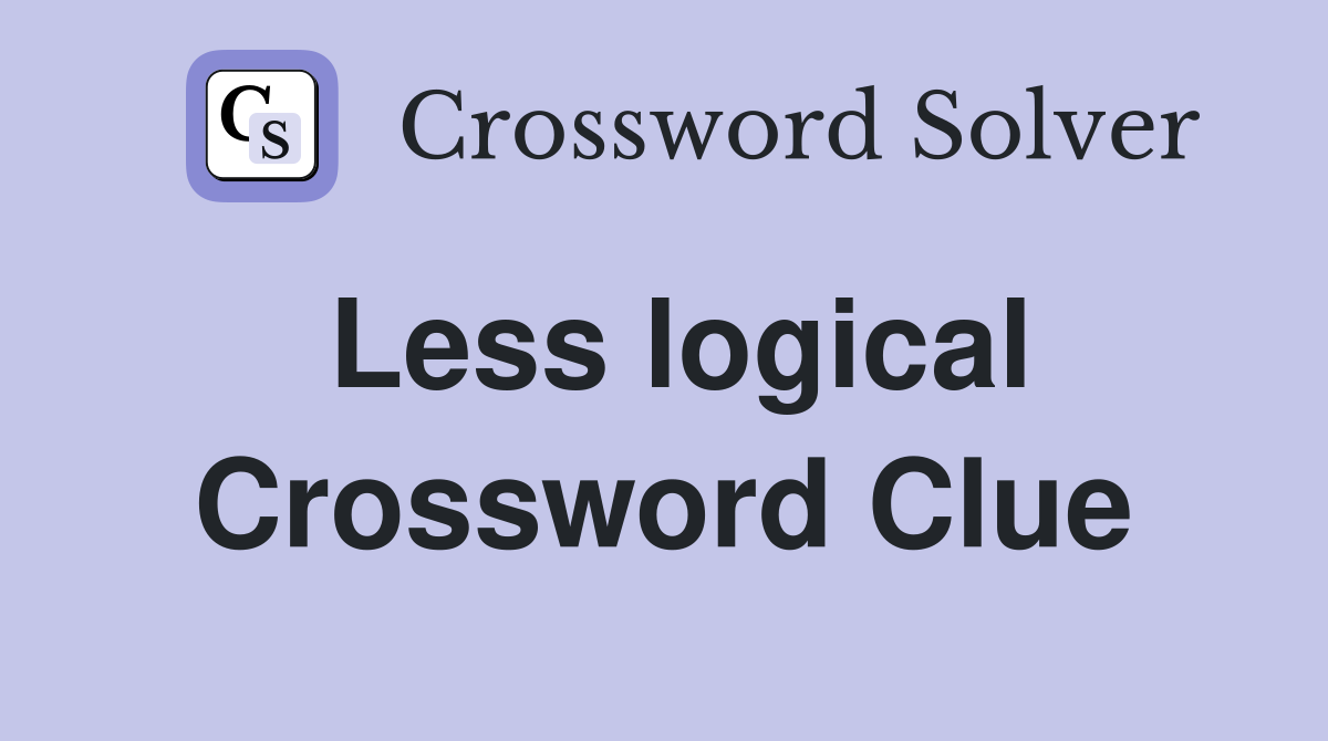 Less logical Crossword Clue