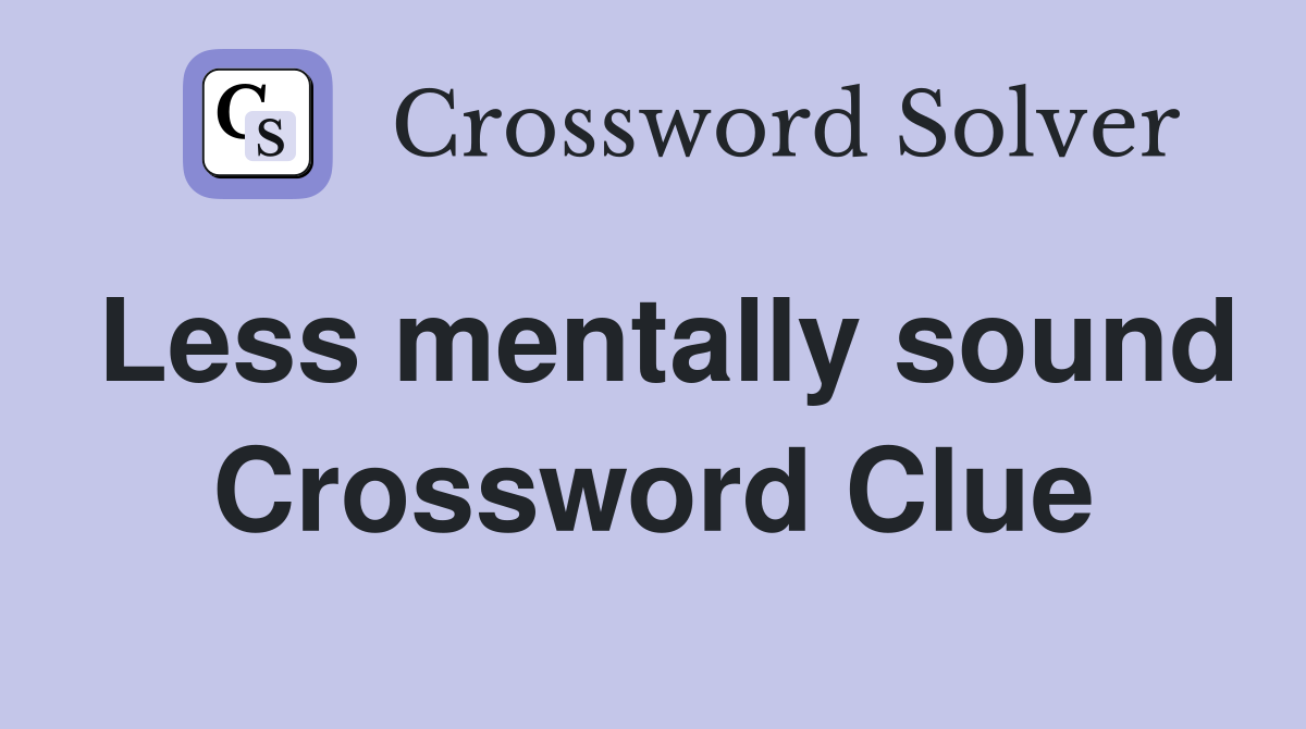 Less mentally sound Crossword Clue