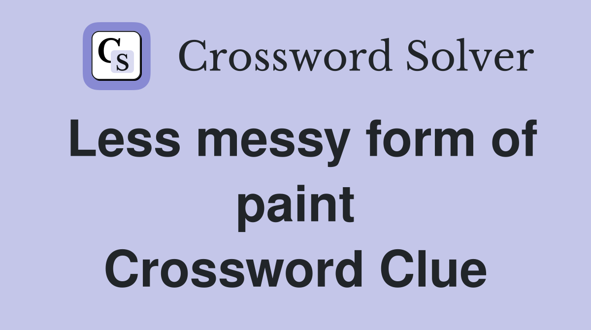 Less messy form of paint Crossword Clue
