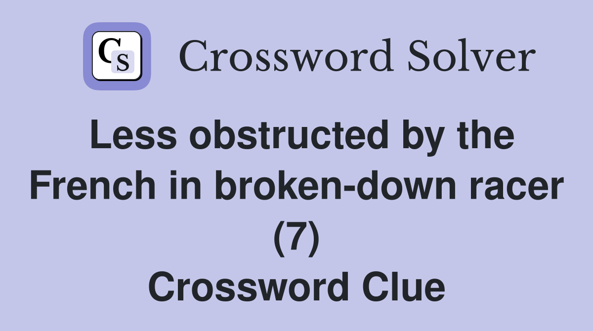 Less obstructed by the French in broken-down racer (7) Crossword Clue