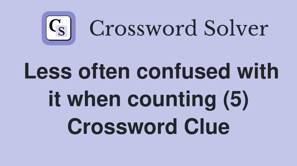 Less often confused with it when counting (5) Crossword Clue