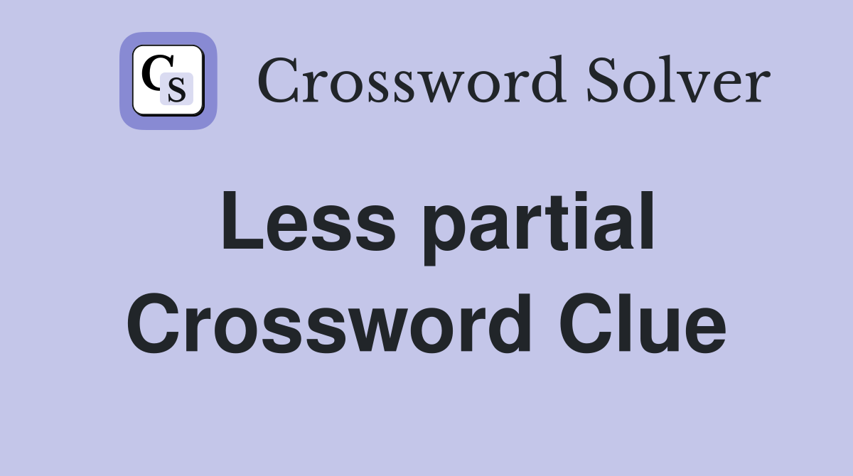 Less partial Crossword Clue