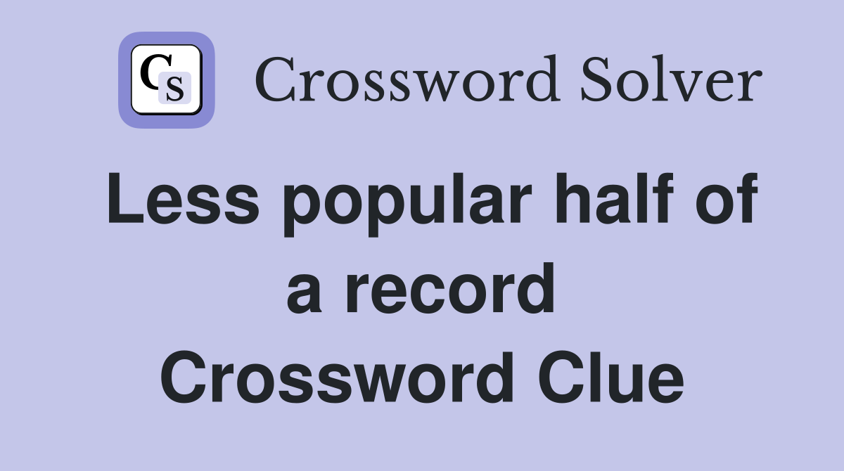 Less popular half of a record Crossword Clue