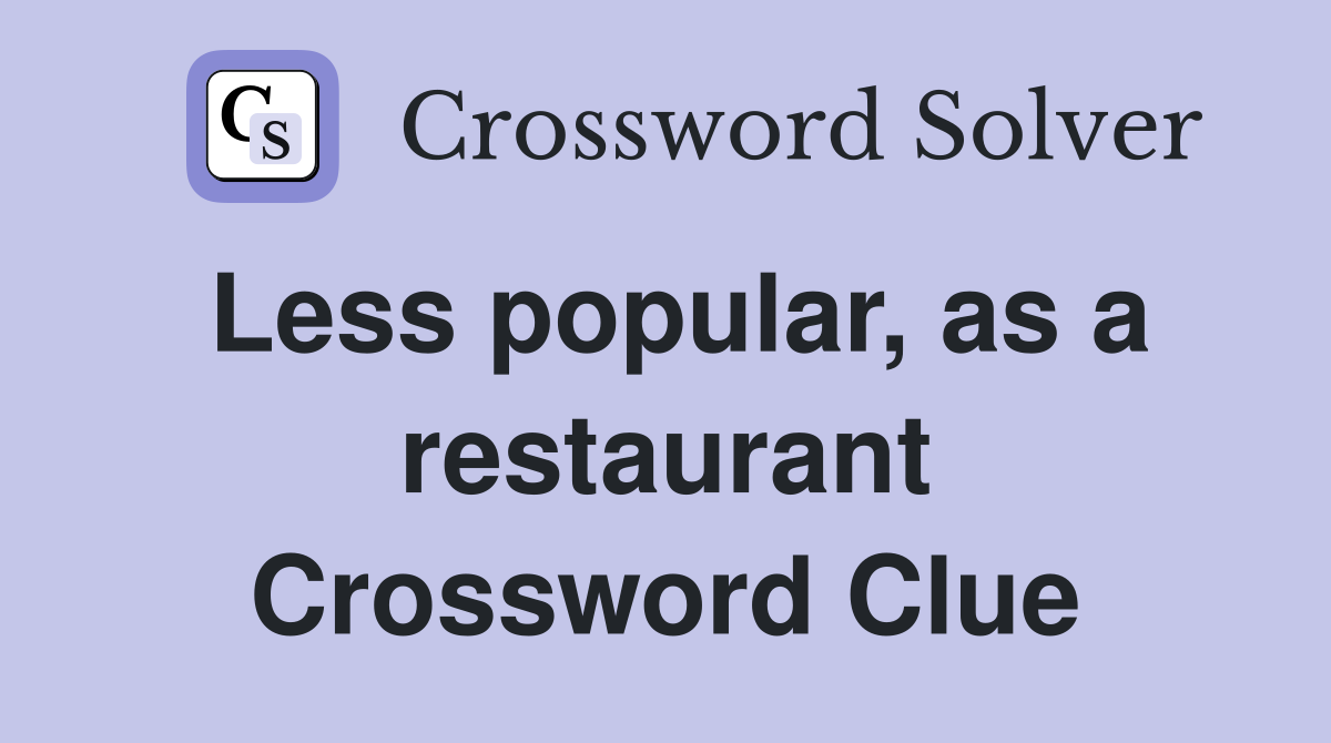 Less popular, as a restaurant Crossword Clue