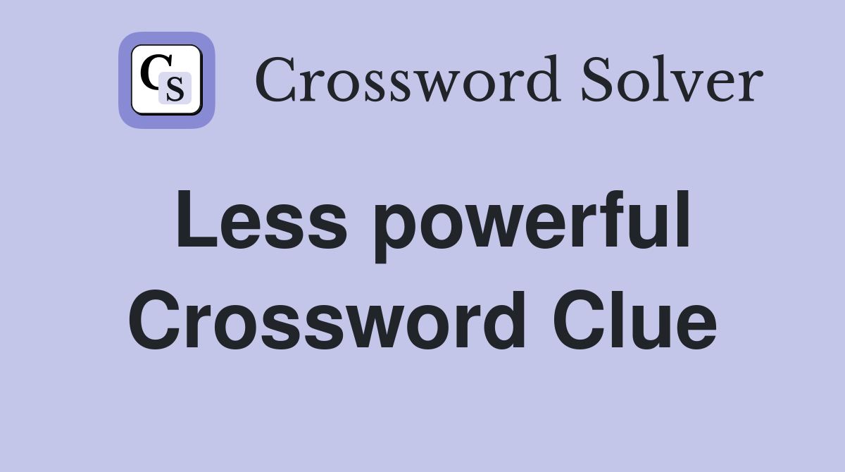 Less powerful Crossword Clue