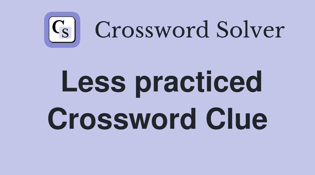 Less practiced Crossword Clue