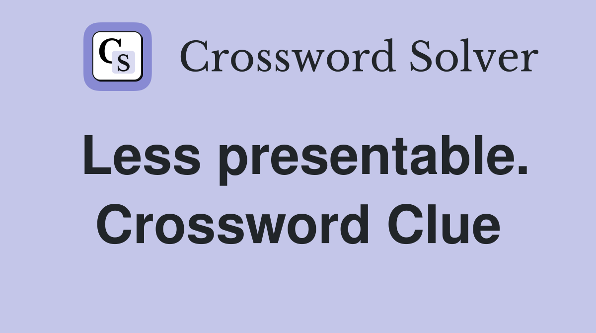 Less presentable. Crossword Clue