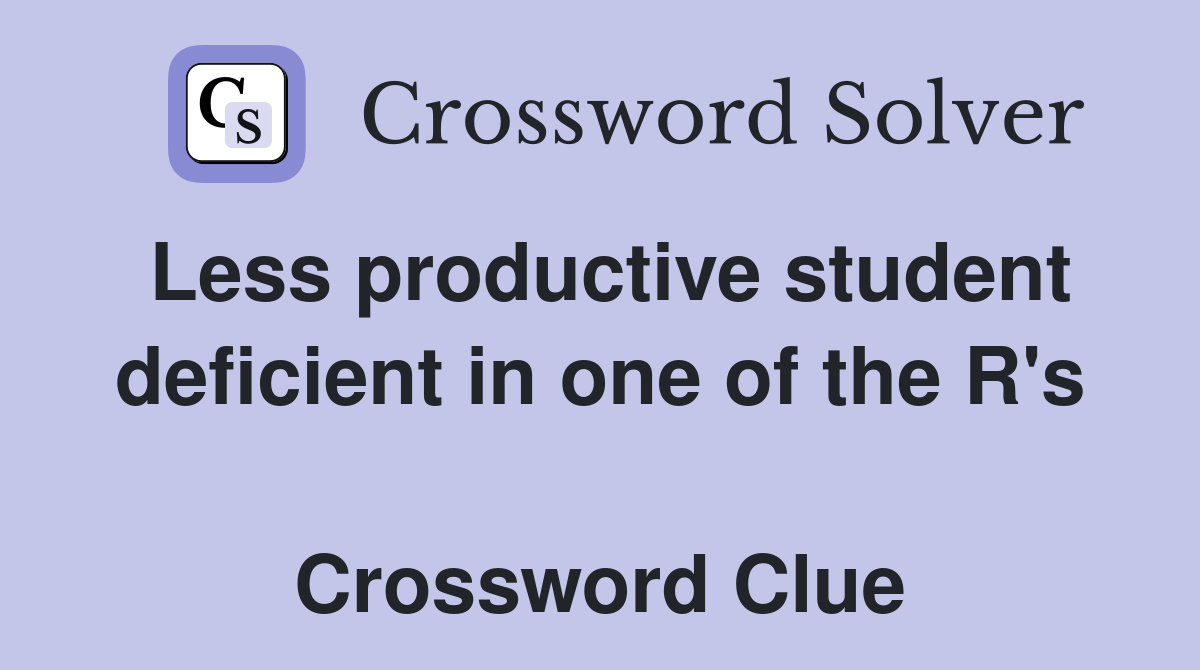 Less productive student deficient in one of the R's  Crossword Clue