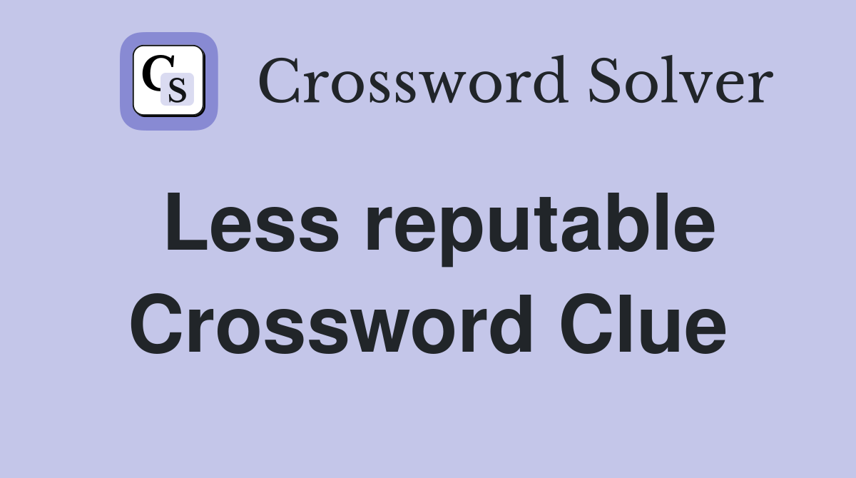 Less reputable Crossword Clue