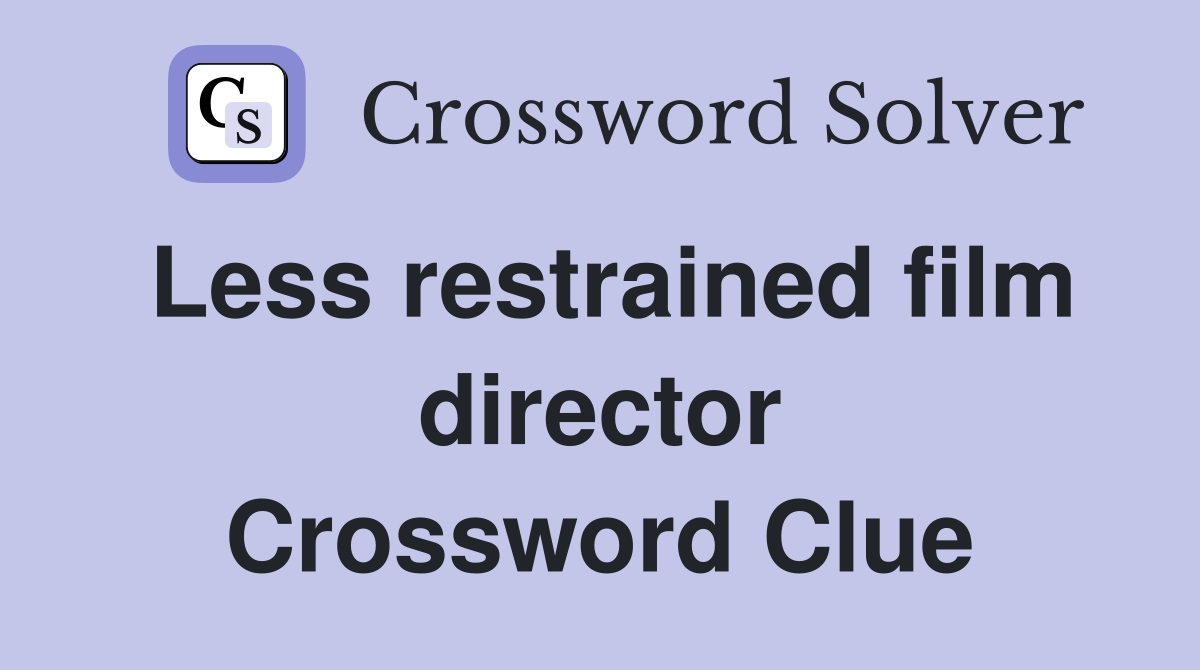 Less restrained film director Crossword Clue