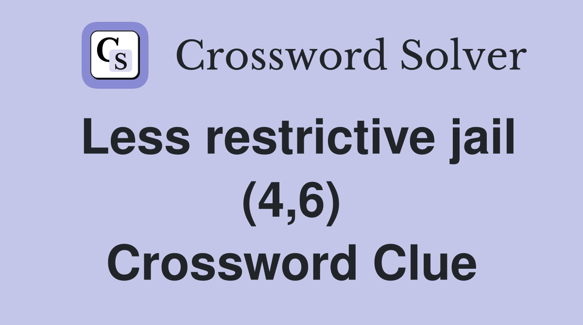 Less restrictive jail (4,6) Crossword Clue