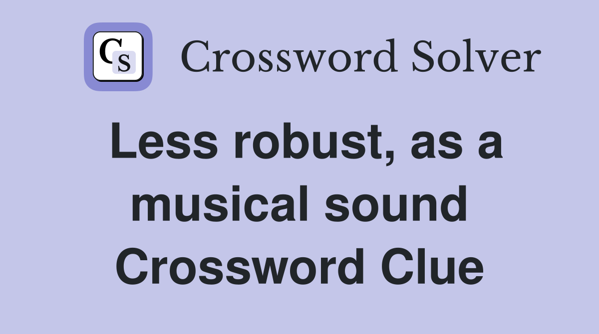 Less robust, as a musical sound Crossword Clue