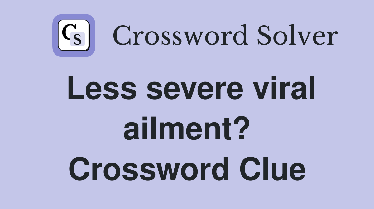 Less severe viral ailment? Crossword Clue