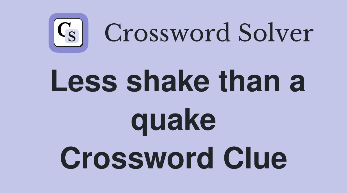 Less shake than a quake Crossword Clue