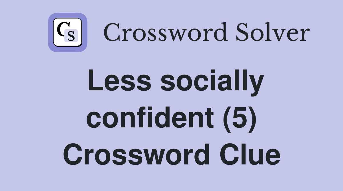 Less socially confident (5) Crossword Clue
