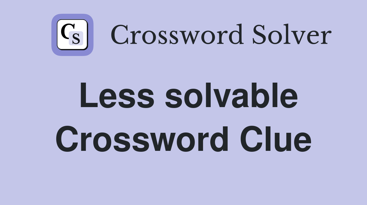Less solvable Crossword Clue