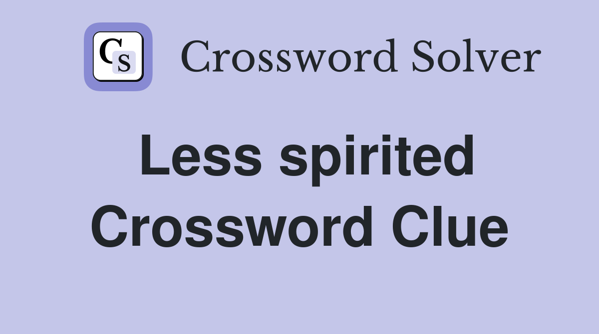 Less spirited Crossword Clue