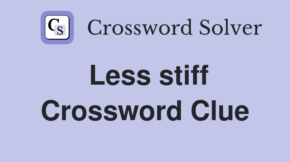 Less stiff Crossword Clue
