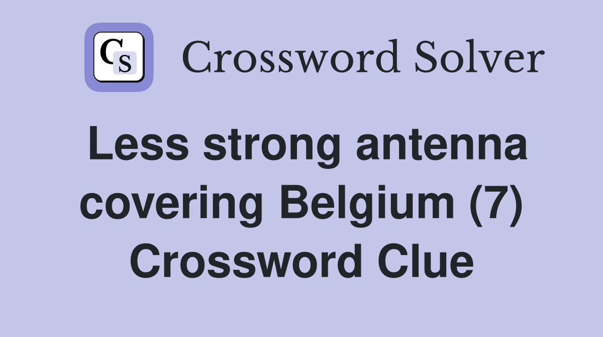 Less strong antenna covering Belgium (7) Crossword Clue