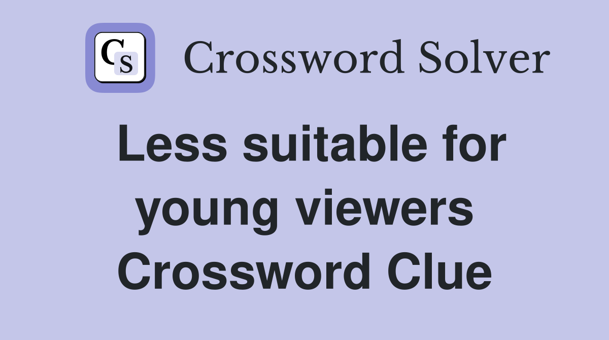 Less suitable for young viewers Crossword Clue