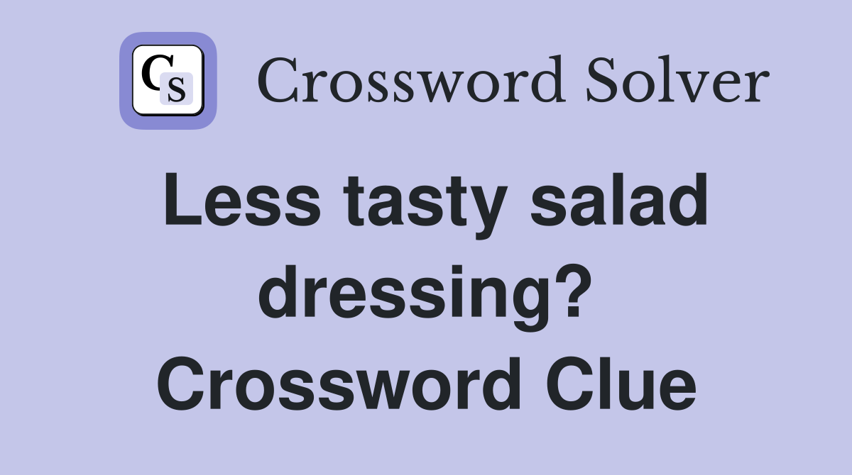 Less tasty salad dressing? Crossword Clue