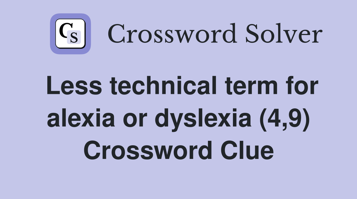 Less technical term for alexia or dyslexia (4,9) Crossword Clue