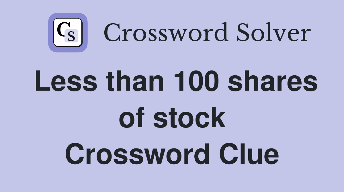 Less than 100 shares of stock Crossword Clue