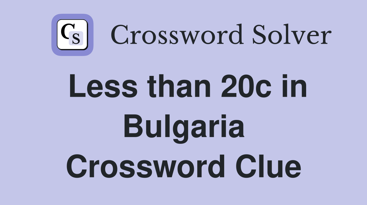 Less than 20c in Bulgaria Crossword Clue