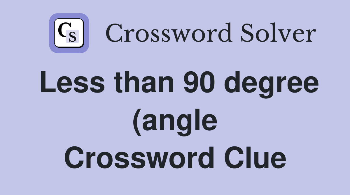 Less than 90 degree (angle) or sharp (pain) Crossword Clue Answers Less than 90 degree (angle) or sharp (pain) Crossword Clue Answers