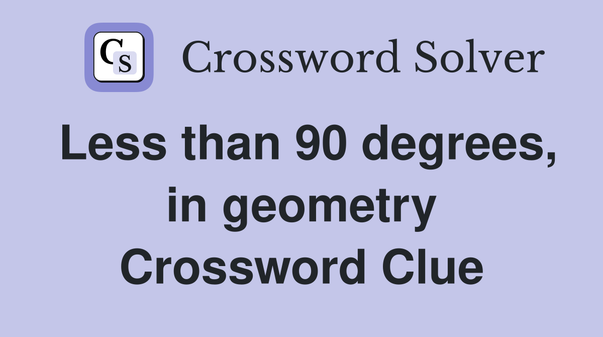 Less than 90 degrees, in geometry Crossword Clue