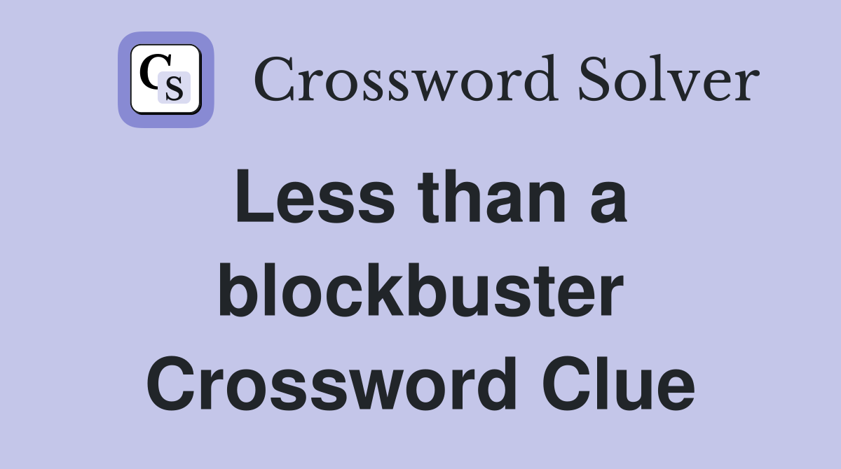 Less than a blockbuster Crossword Clue