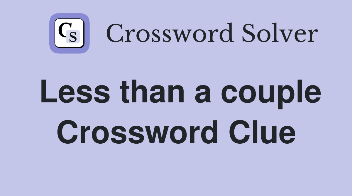 Less than a couple Crossword Clue
