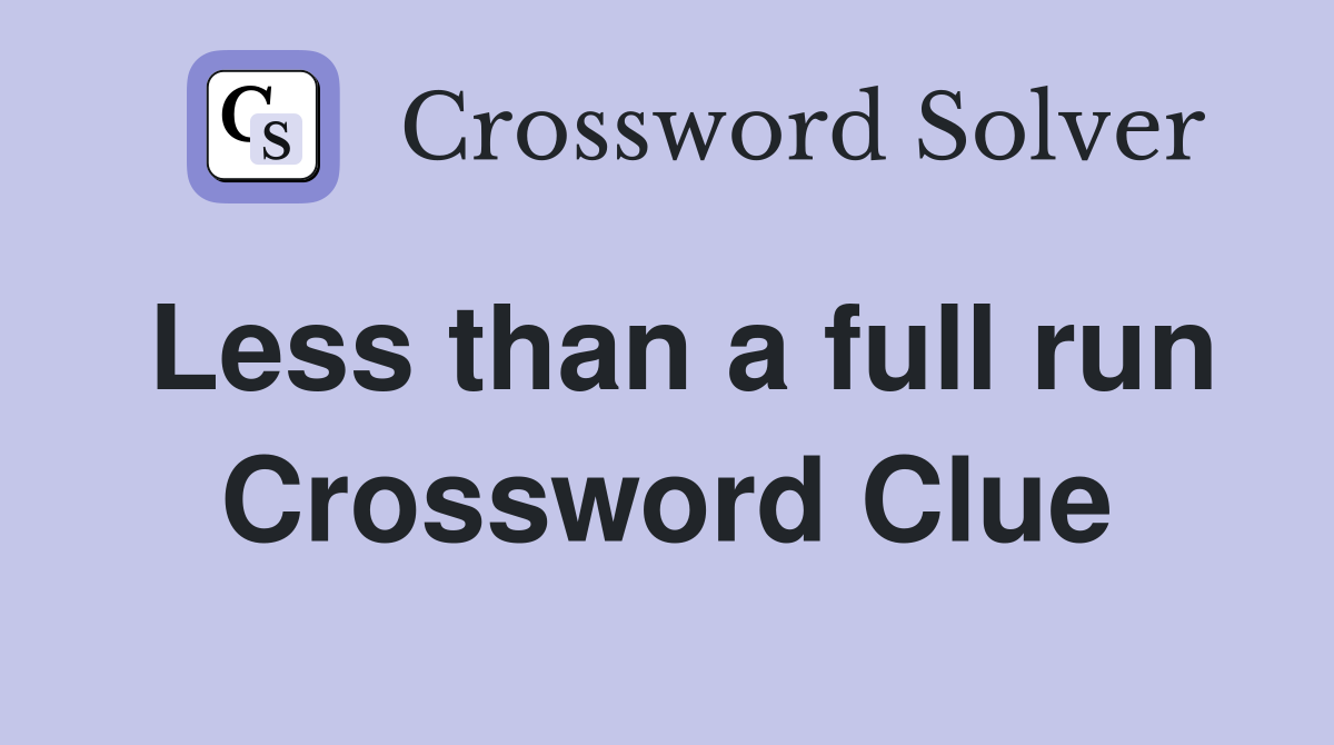 Less than a full run Crossword Clue