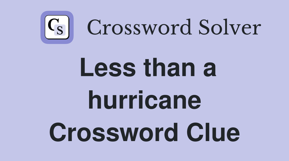 Less than a hurricane Crossword Clue