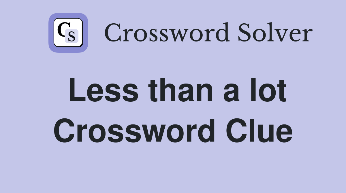 Less than a lot Crossword Clue