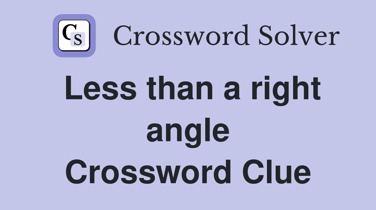 Less than a right angle Crossword Clue