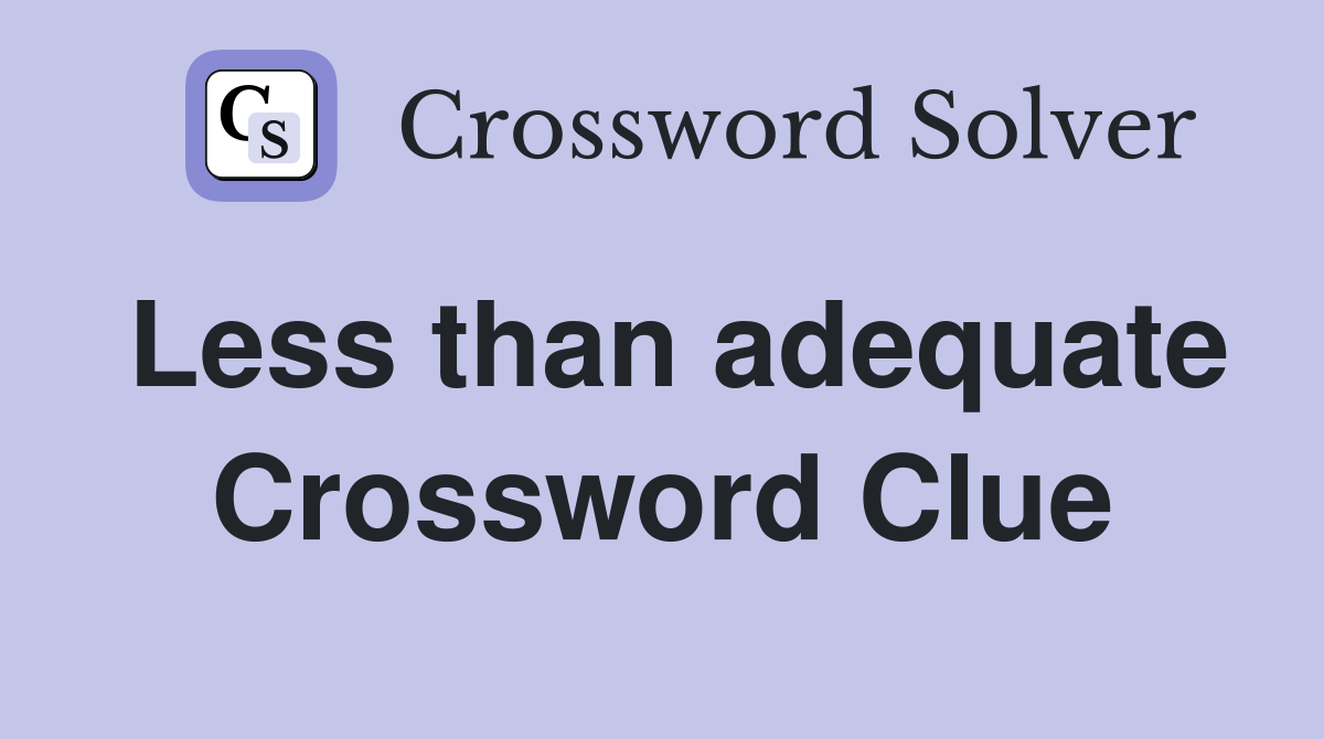 Less than adequate Crossword Clue
