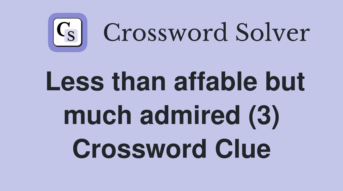 Less than affable but much admired (3) Crossword Clue