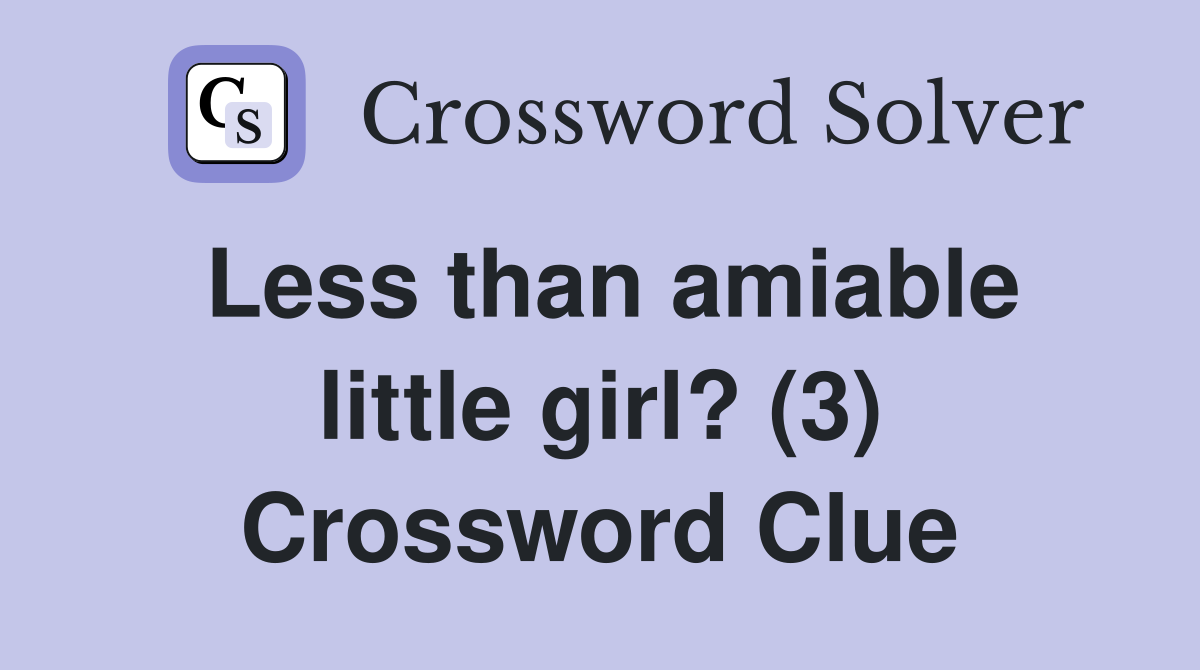 Less than amiable little girl? (3) Crossword Clue