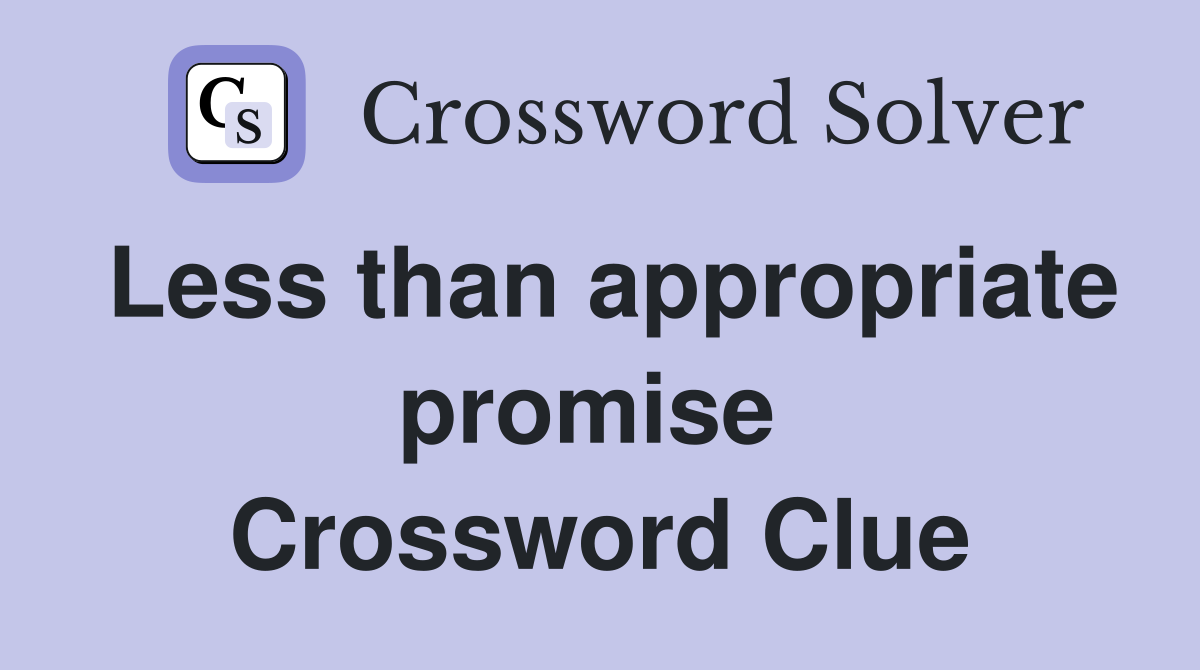 Less than appropriate promise  Crossword Clue