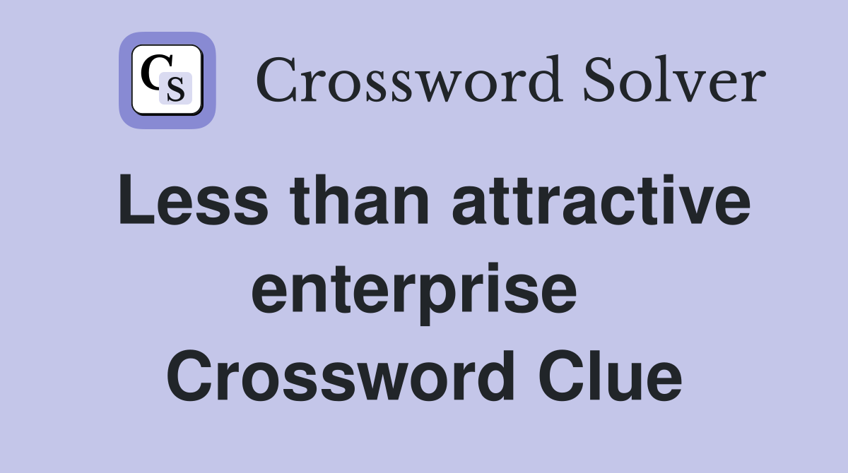 Less than attractive enterprise  Crossword Clue