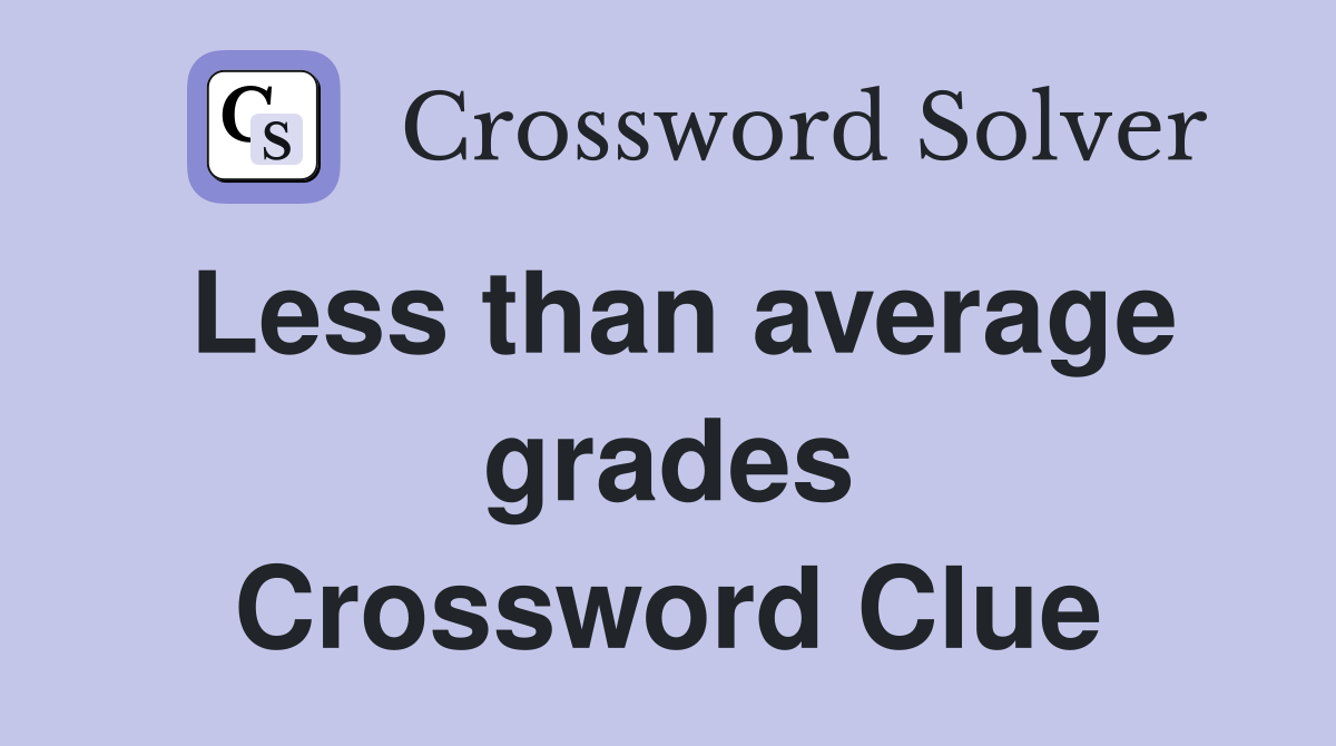 Less than average grades Crossword Clue