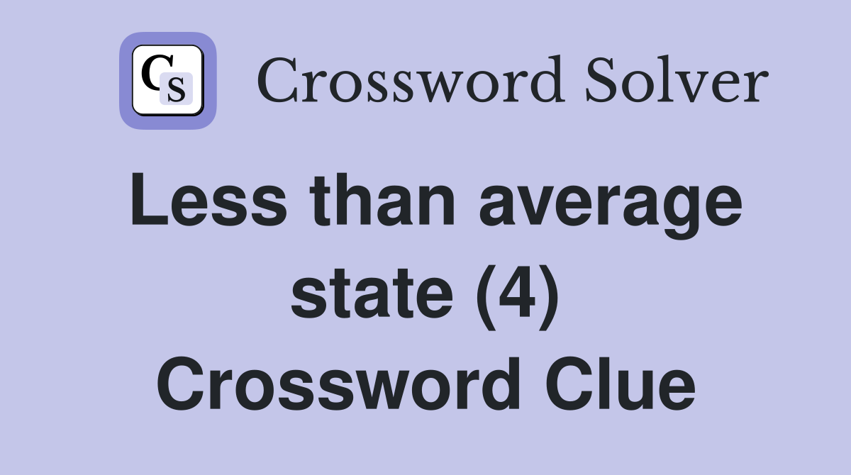 Less than average state (4) Crossword Clue